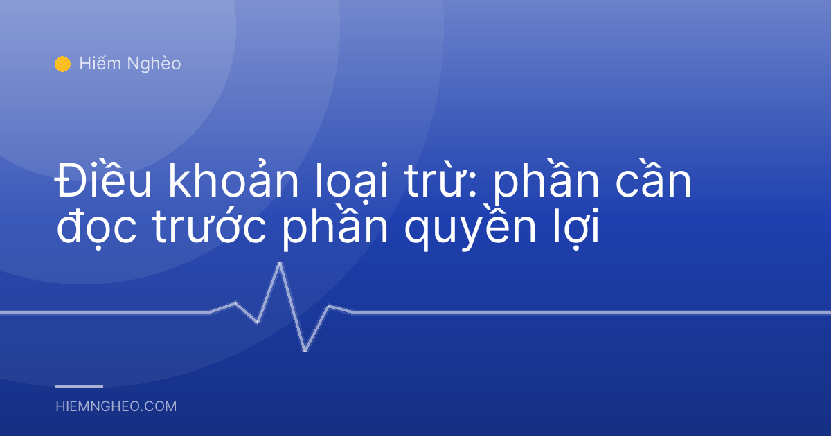 Điều khoản loại trừ: phần cần đọc trước phần quyền lợi