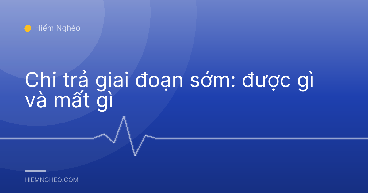 Chi trả giai đoạn sớm: được gì và mất gì