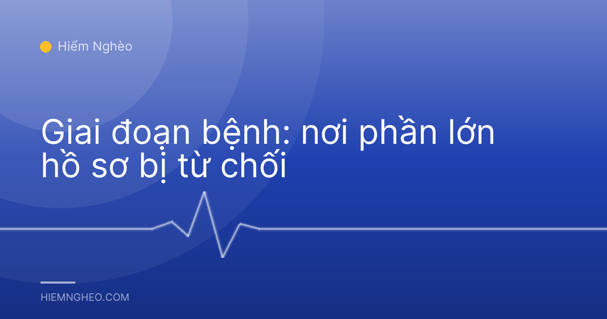 Giai đoạn bệnh: nơi phần lớn hồ sơ bị từ chối