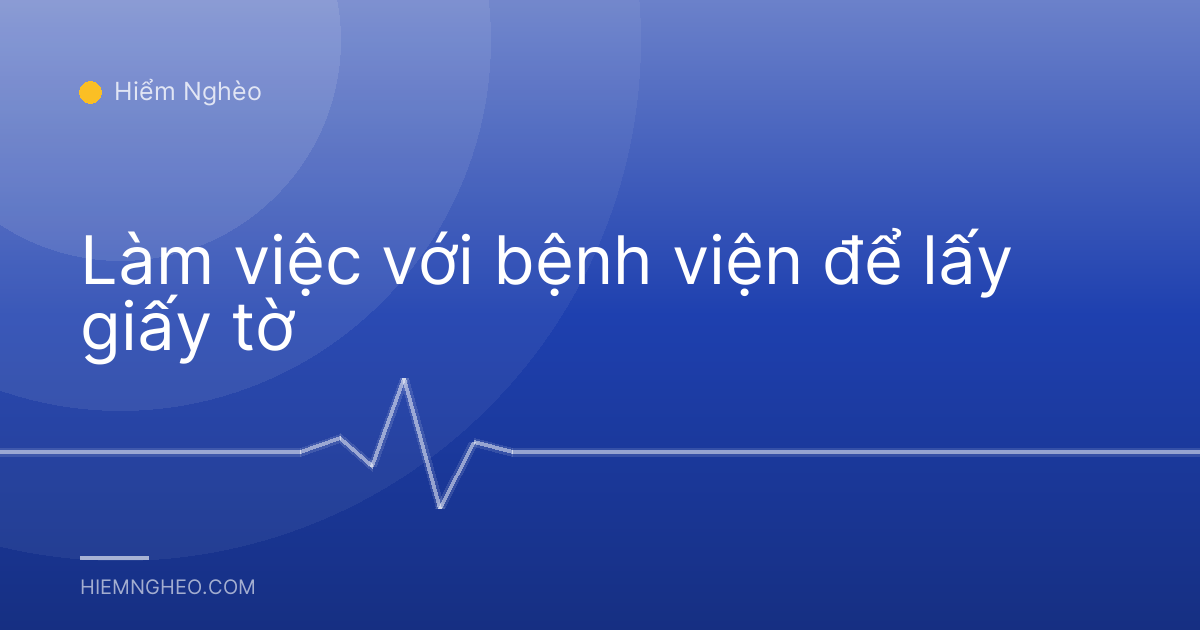 Làm việc với bệnh viện để lấy giấy tờ