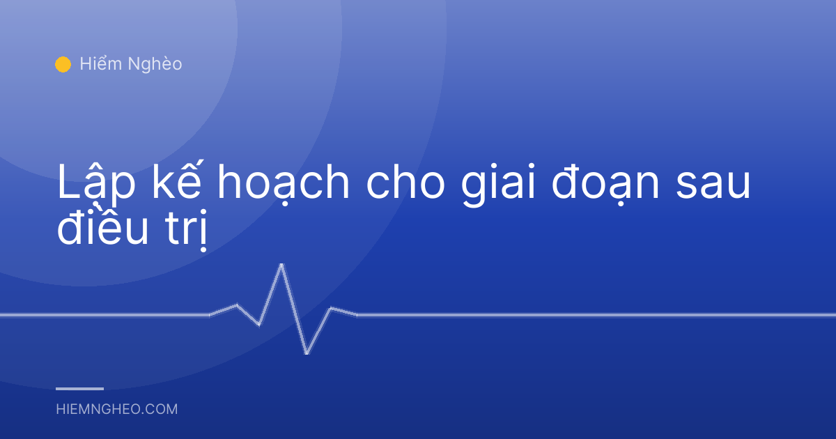 Lập kế hoạch cho giai đoạn sau điều trị