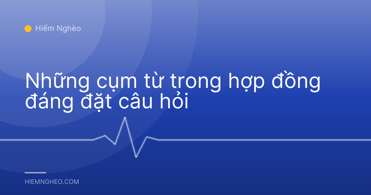 Những cụm từ trong hợp đồng đáng đặt câu hỏi