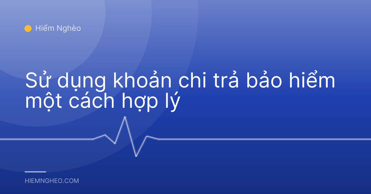 Sử dụng khoản chi trả bảo hiểm một cách hợp lý