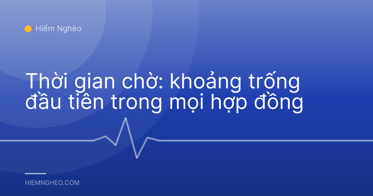 Thời gian chờ: khoảng trống đầu tiên trong mọi hợp đồng